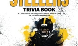 The Ultimate Pittsburgh Steelers Trivia Book: A Collection of Amazing Trivia Quizzes and Fun Facts for Die-Hard Steelers Fans!